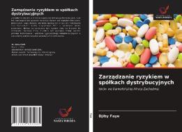 Zarzadzanie Ryzykiem W Spolkach Dystrybucyjnych di Faye Djiby Faye edito da KS OmniScriptum Publishing