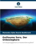 Guillaume Soro, Der Unbesiegbare di Mamadou Djibo Baanè-Badikiranè edito da Verlag Unser Wissen
