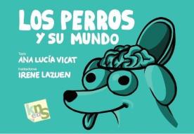 Los perros y su mundo di Ana Lucía Vicat edito da Kns Ediciones