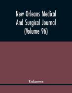 New Orleans Medical And Surgical Journal (Volume 96) di Unknown edito da Alpha Editions