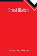 Brand Blotters di William MacLeod Raine edito da Alpha Editions