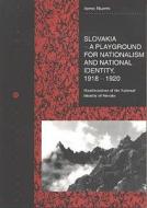 Slovakia - A Playground for Nationalism and National Identity, 1918-1920 di Ismo Nurmi edito da Finnish Literature Society