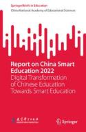 Report on China Smart Education 2022: Digital Transformation of Chinese Education Towards Smart Education di China National Aca Educational Sciences edito da SPRINGER NATURE