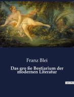Das gro ße Bestiarium der modernen Literatur di Franz Blei edito da Culturea