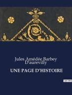 UNE PAGE D¿HISTOIRE di Jules Amédée Barbey D'Aurevilly edito da Culturea