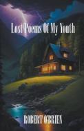 Lost Poems of My Youth di Robert O'Brien edito da Robert O'Brien