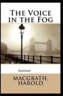 The Voice In The Fog Illustrated di MacGrath Harold MacGrath edito da Independently Published
