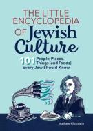 The Little Encyclopedia of Jewish Culture: 101 People, Places, Things (and Foods) Every Jew Should Know di Mathew Klickstein edito da ROCKRIDGE PR