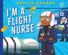 I'm a Flight Medic di Lauren Kukla edito da MAYO CLINIC PR KIDS