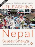 Unleashing Nepal di Gurcharan Das edito da Motilal Uk Books Of India