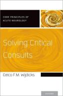 Solving Critical Consults di Eelco F. M. Wijdicks edito da OUP USA