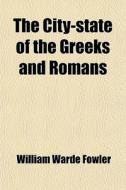 The City-state Of The Greeks And Romans di William Warde Fowler edito da General Books Llc