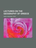 Lectures On The Geography Of Greece (1873) di Henry Fanshawe Tozer edito da General Books Llc