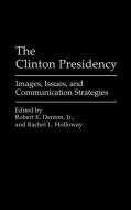 The Clinton Presidency di Rachel L. Holloway edito da Praeger