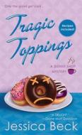 Tragic Toppings: A Donut Shop Mystery di Jessica Beck edito da ST MARTINS PR