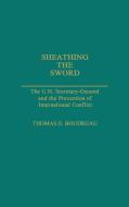 Sheathing the Sword di Tom Boudreau, Thomas E. Boudreau edito da Greenwood Press