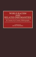 World Racism and Related Inhumanities di Meyer Weinberg edito da Greenwood Press