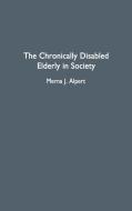 The Chronically Disabled Elderly in Society di Merna J. Alpert edito da Greenwood Press