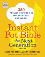Instant Pot Bible: The Next Generation: 350 Totally New Recipes for Every Size and Model di Bruce Weinstein, Mark Scarbrough edito da LITTLE BROWN & CO