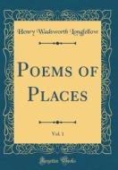 Poems of Places, Vol. 1 (Classic Reprint) di Henry Wadsworth Longfellow edito da Forgotten Books