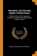 Herodotus, The Seventh, Eighth, & Ninth Books: With Introduction, Text, Apparatus, Commentary, Appendices, Indices, Maps, Volume 1, Part 2 di Herodotus, Reginald Walter Macan edito da Franklin Classics Trade Press