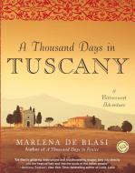 A Thousand Days in Tuscany: A Bittersweet Adventure di Marlena De Blasi edito da BALLANTINE BOOKS