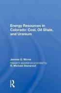 Energy Resources in Colorado: Coal, Oil Shale, and Uranium di Jerome G. Morse edito da Taylor & Francis Ltd