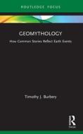 Geomythology di Timothy J. Burbery edito da Taylor & Francis Ltd