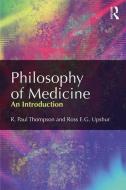 Philosophy of Medicine di R. Paul Thompson, Ross E. G. Upshur edito da Taylor & Francis Ltd