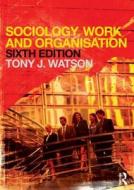 Sociology, Work And Organisation di Tony Watson, Marek Korczynski edito da Taylor & Francis Ltd