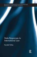 State Responses to International Law di Kendall W. Stiles edito da Taylor & Francis Ltd