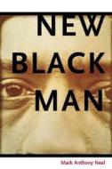 New Black Man di Mark Anthony Neal edito da Taylor & Francis Ltd
