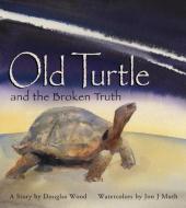 Old Turtle and the Broken Truth di Douglas Wood edito da SCHOLASTIC