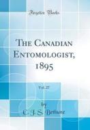 The Canadian Entomologist, 1895, Vol. 27 (Classic Reprint) di C. J. S. Bethune edito da Forgotten Books