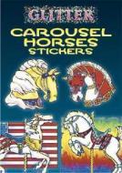 Glitter Carousel Horses Stickers di Christy Shaffer edito da Dover Publications Inc.