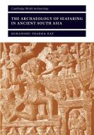 The Archaeology of Seafaring in Ancient South Asia di Himanshu Prabha Ray edito da Cambridge University Press