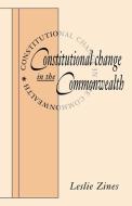 Constitutional Change in the Commonwealth di Leslie Zines, Zines Leslie edito da Cambridge University Press