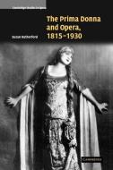 The Prima Donna and Opera, 1815 1930 di Susan Rutherford, Rutherford Susan edito da Cambridge University Press