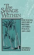 The Savage Within di Henrika Kuklick edito da Cambridge University Press
