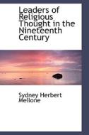 Leaders Of Religious Thought In The Nineteenth Century di Sydney Herbert Mellone edito da Bibliolife