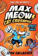 Max Meow, Cat Crusader Book 2: Donuts and Danger di John Gallagher edito da RANDOM HOUSE