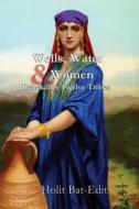 Wells, Water and Women: Rebekah's Twelve Tribes di Holit Bat-Edit edito da Larry Czerwonka Company