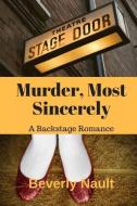 Murder, Most Sincerely: A Romantic Backstage Mystery di Beverly Nault edito da LIGHTNING SOURCE INC