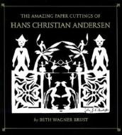 The Amazing Paper Cuttings of Hans Christian Andersen di Beth Wagner Brust edito da Houghton Mifflin Harcourt (HMH)