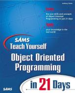 Sams Teach Yourself Object Oriented Programming in 21 Days di Anthony Sintes edito da SAMS