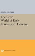 The Civic World of Early Renaissance Florence di Gene A. Brucker edito da Princeton University Press