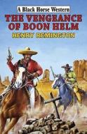 Vengeance of Boon Helm di Henry Remington edito da Robert Hale & Company