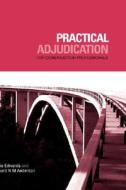 Practical Adjudication For Construction Professionals di Leslie Edwards, Richard N.M. Anderson edito da Ice Publishing