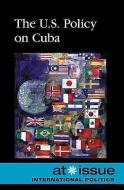 The U.S. Policy on Cuba edito da Greenhaven Press