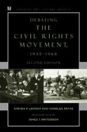 Debating the Civil Rights Movement, 1945-1968 di Steven F. Lawson, Charles M. Payne edito da The Rowman & Littlefield Publishing Group Inc